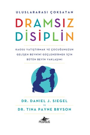 Discipline Without Drama - Daniel J. Siegel Tina Payne Bryson - Pegasus Yayınları