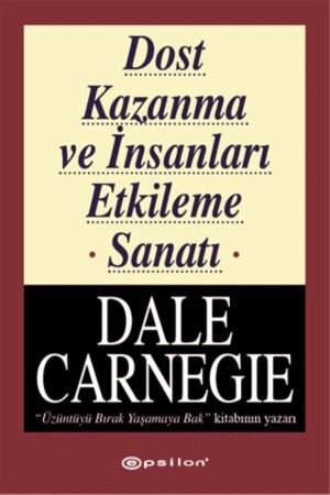 Dost Kazanma Ve Insanları Etkileme Sanatı - Epsilon Yayınevi