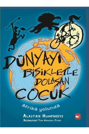 Der Junge, der mit dem Fahrrad um die Welt reiste / Auf dem Weg nach Afrika - Beyaz Balina Yayınları
