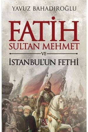 Fatih Sultan Mehmet and the Conquest of Istanbul - Panama Yayıncılık
