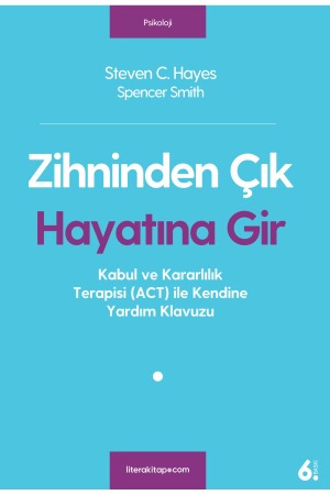 Get Out of Your Mind and Into Your Life - Steven C. Hayes 9786052023754 - Litera Yayıncılık