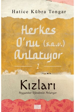 Herkes O'nu (s.a.v.) Anlatıyor - 2 - Hatice Kübra Tongar - Aile Yayınları - 9786259872858 - Aile Yayınları