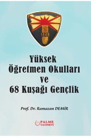 Higher Teacher Training Schools and 68 Generation Youth / Ramazan Demir / Palme Publishing / 9786256441293 - Palme Yayıncılık
