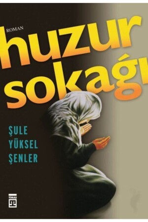 Huzur Street Şule Yüksel Şenler- - Şule Yüksel Şenler - Timaş Yayınları