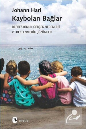 Kaybolan Bağlar & Depresyonun Gerçek Nedenleri Ve Beklenmedik Çözümler - Metis Yayıncılık