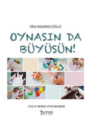 Lassen Sie ihn spielen und wachsen – Spielanleitung für Babys von 0 bis 24 Monaten – Nisa Başaran Çöllü 3. Auflage 9786057062505 - Nito Kitap