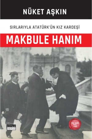 Makbule Hanım, Aatürk's Sister with Her Secrets - Siyah Beyaz Yayınları