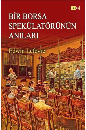 Memoirs of a Stock Exchange Speculator - Finance- Investment- Money - Tutku Yayınevi