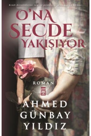 O'na Secde Yakışıyor - Ahmed Günbay Yıldız - Timaş Yayınları
