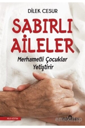 Patient Families Raise Compassionate Children - Dilek Cesur 9786052691229 - Yediveren Yayınları