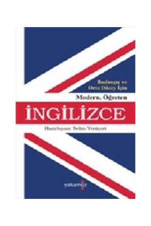 Teaching Modern English for Beginner and Intermediate Level - Selim Yeniçeri - Yakamoz Yayınları