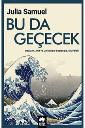 This Too Will Pass - Change, Crisis and Hopeful Beginning Stories 9786257371971 - Eksik Parça Yayınları