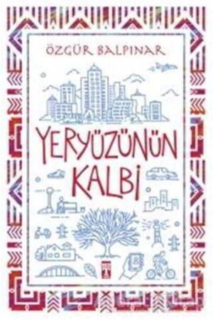 Yeryüzünün Kalbi - - Özgür Balpınar - Genç Timaş